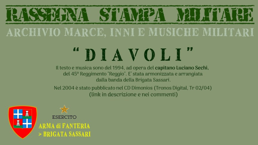 Il testo e musica sono del 1994, sono un'opera del capitano Luciano Sechi, del 45º Reggimento "Reggio". L'inno è stato poi armonizzato e arrangiato dalla banda della Brigata Sassari. Nel 2004 è stato pubblicato nel CD Dimonios. (Tronos Digital, Tr 02/04) Puo acquistare su Amazon qui: - La Leggenda della Brigata Sassari: https://amzn.to/3suA6f0 - Inno: Dimonios: https://amzn.to/3QD3IyO